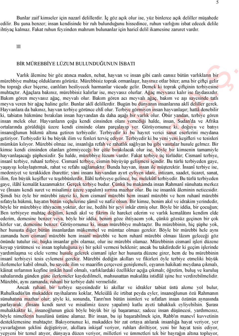 lll BİR MÜREBBİYE LÜZUM BULUNDUĞUNUN İSBATI Varlık âlemine bir göz atınca maden, nebat, hayvan ve insan gibi canlı cansız bütün varlıkların bir mürebbiye muhtaç olduklarını görürüz.