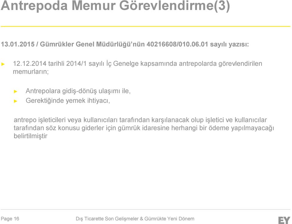 ulaşımı ile, Gerektiğinde yemek ihtiyacı, antrepo işleticileri veya kullanıcıları tarafından karşılanacak olup