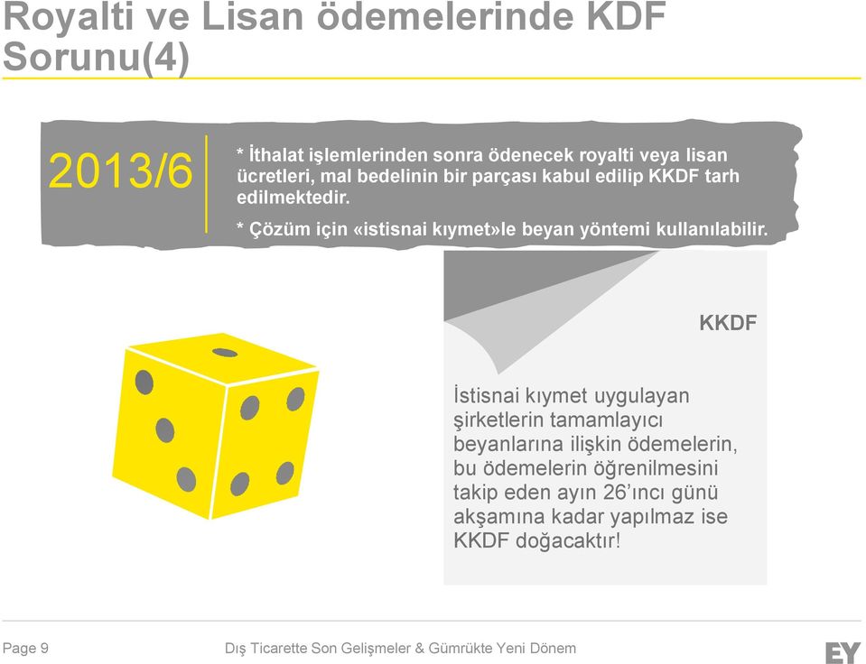 * Çözüm için «istisnai kıymet»le beyan yöntemi kullanılabilir.