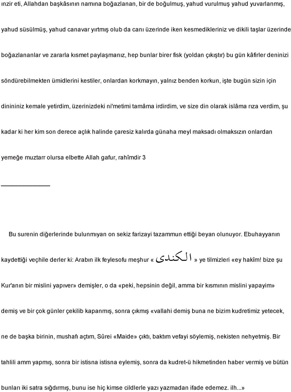 i te bugün sizin için dinininiz kemale yetirdim, üzerinizdeki ni'metimi tamâma irdirdim, ve size din olarak islâma rızaverdim, u kadar ki her kim son derece açlık halinde çaresiz kalırda günaha meyl