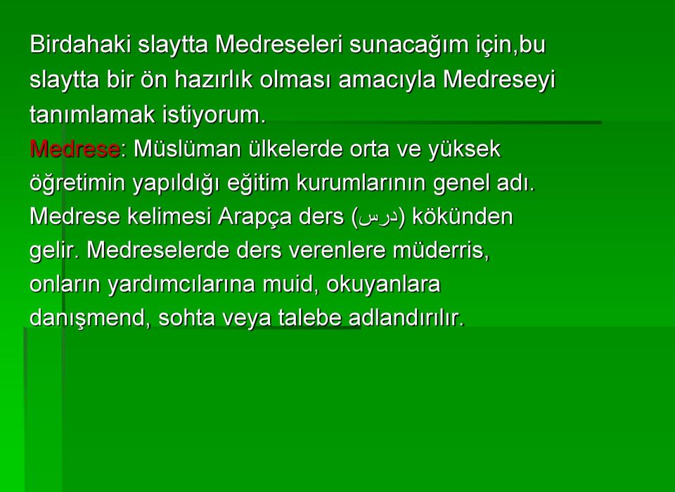 Medrese: Müslüman ülkelerde orta ve yüksek öğretimin yapıldığı eğitim kurumlarının genel adı.