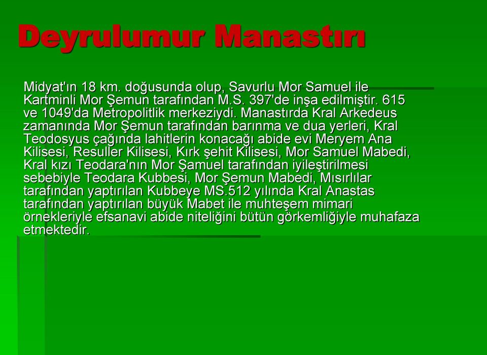 Manastırda Kral Arkedeus zamanında Mor ġemun tarafından barınma ve dua yerleri, Kral Teodosyus çağında lahitlerin konacağı abide evi Meryem Ana Kilisesi, Resuller Kilisesi,