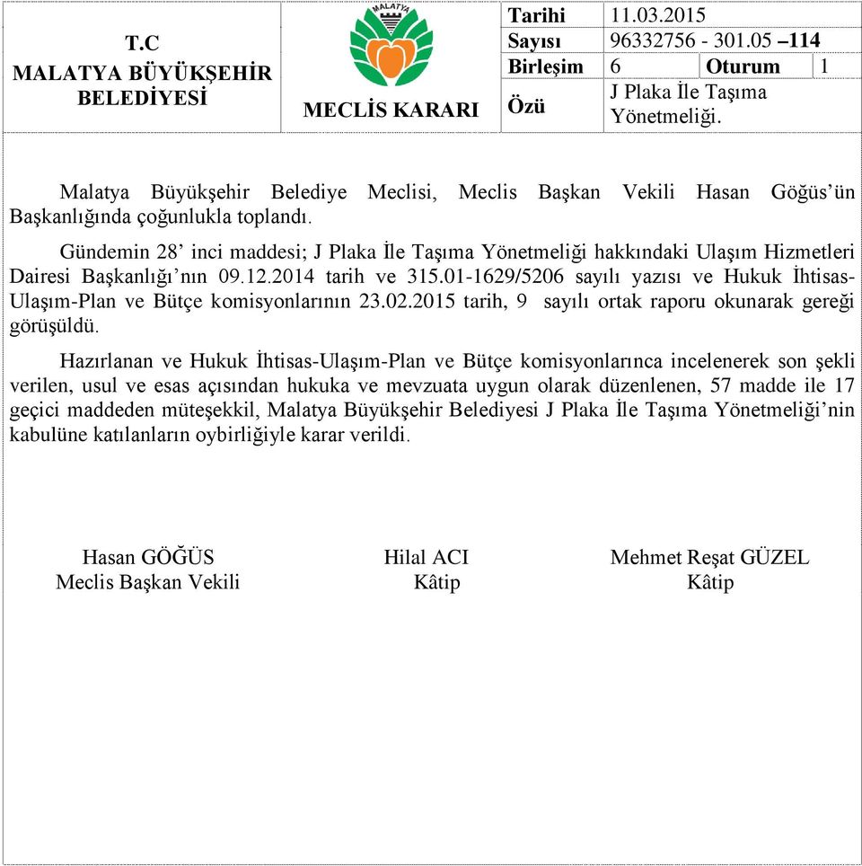 Gündemin 28 inci maddesi; J Plaka İle Taşıma Yönetmeliği hakkındaki Ulaşım Hizmetleri Dairesi Başkanlığı nın 09.12.2014 tarih ve 315.