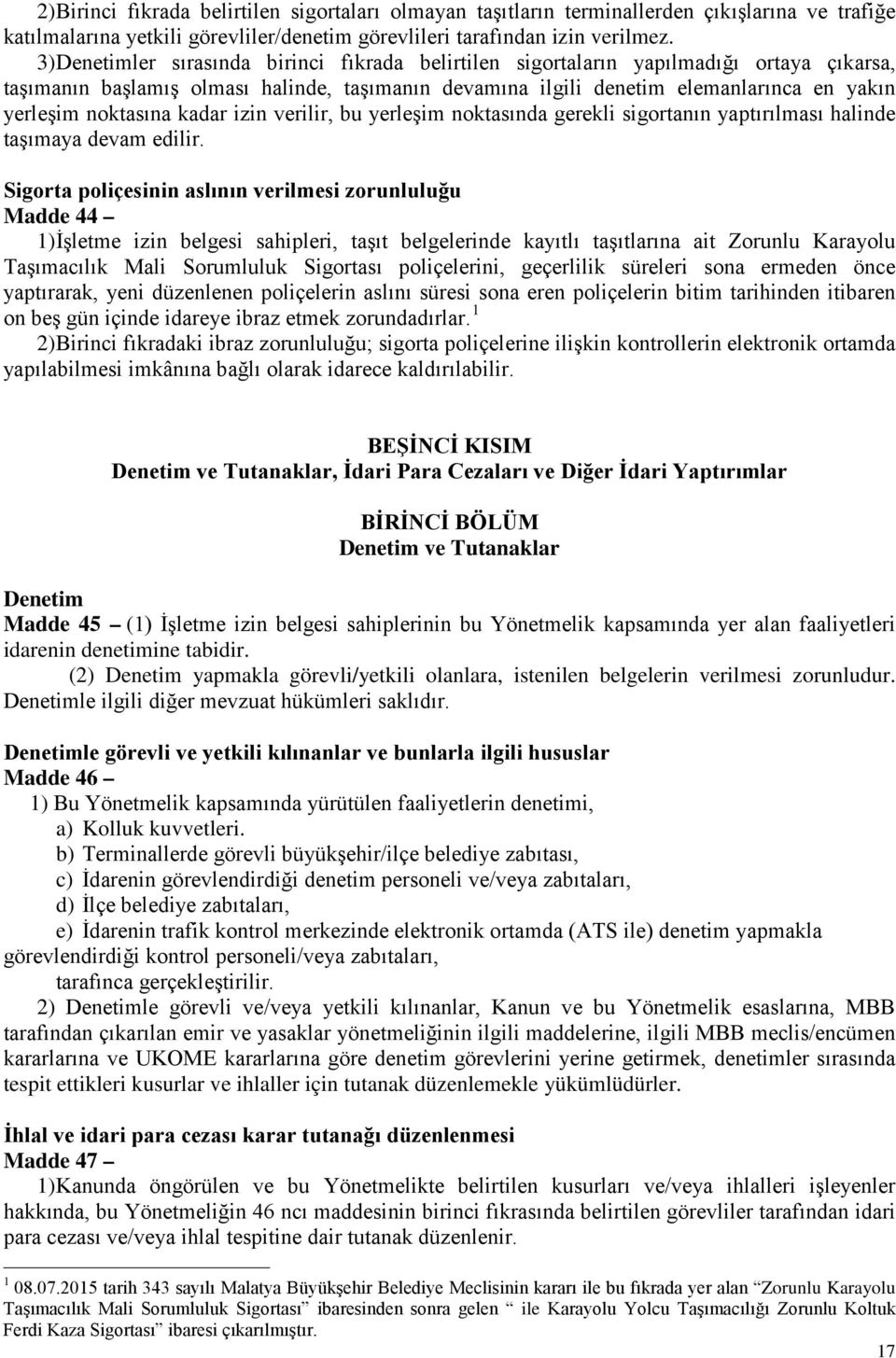 noktasına kadar izin verilir, bu yerleşim noktasında gerekli sigortanın yaptırılması halinde taşımaya devam edilir.