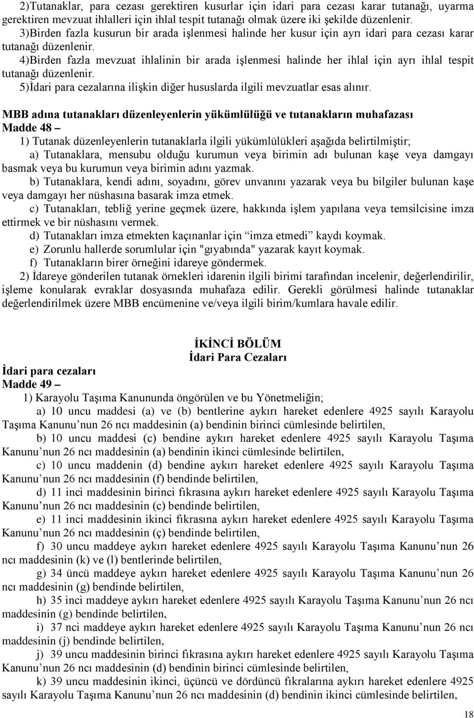 4) Birden fazla mevzuat ihlalinin bir arada işlenmesi halinde her ihlal için ayrı ihlal tespit tutanağı düzenlenir. 5) İdari para cezalarına ilişkin diğer hususlarda ilgili mevzuatlar esas alınır.