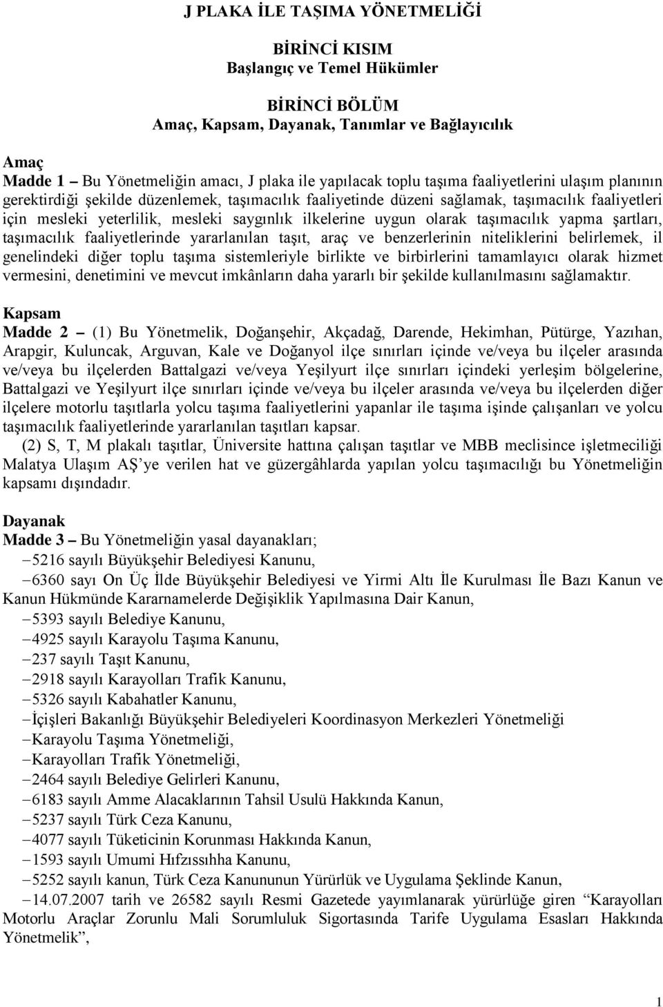 olarak taşımacılık yapma şartları, taşımacılık faaliyetlerinde yararlanılan taşıt, araç ve benzerlerinin niteliklerini belirlemek, il genelindeki diğer toplu taşıma sistemleriyle birlikte ve