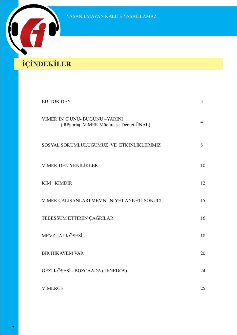 KİMDİR 12 VİMER ÇALIŞANLARI MEMNUNİYET ANKETİ SONUCU 15 TEBESSÜM ETTİREN ÇAĞRILAR 16