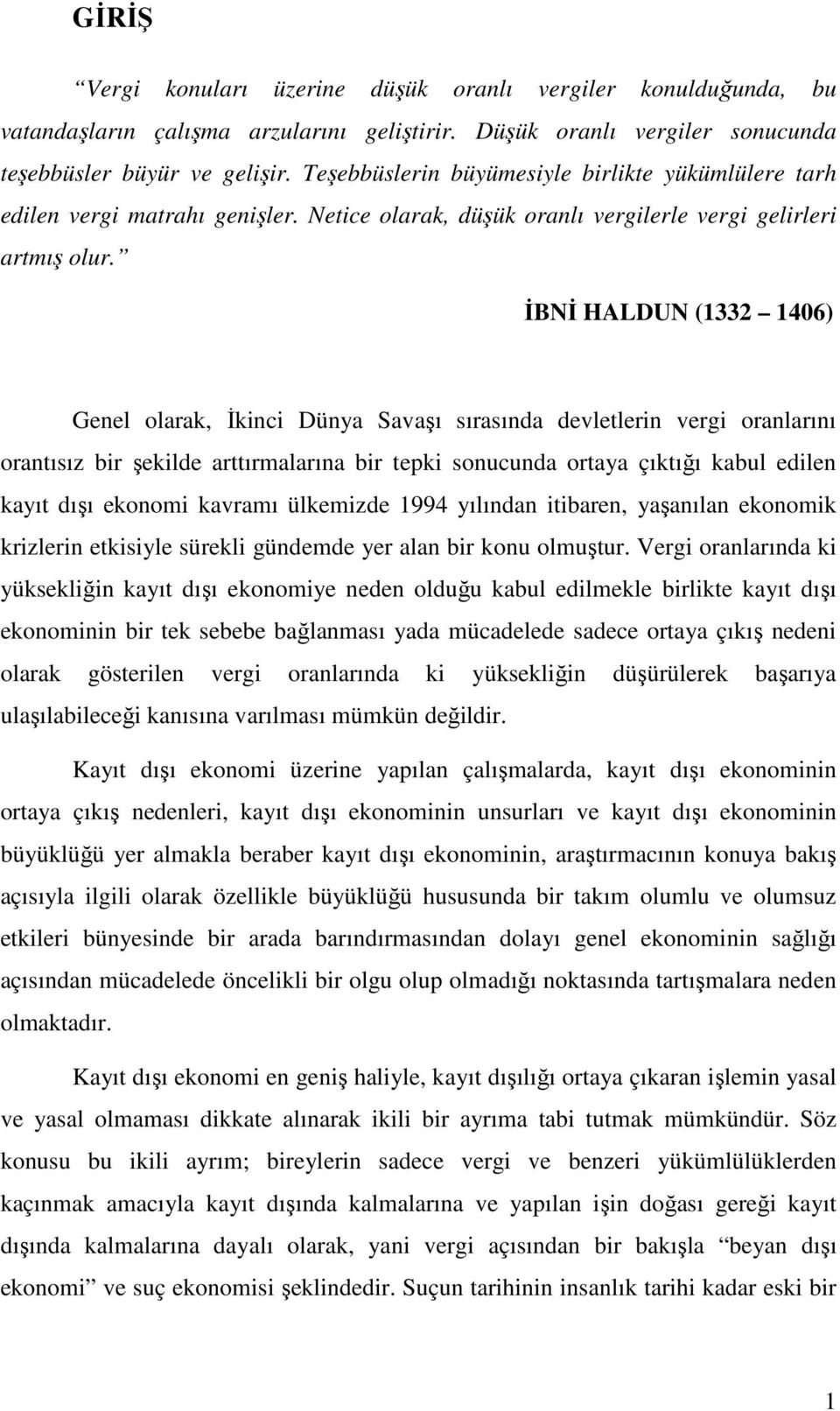 ĐBNĐ HALDUN (1332 1406) Genel olarak, Đkinci Dünya Savaşı sırasında devletlerin vergi oranlarını orantısız bir şekilde arttırmalarına bir tepki sonucunda ortaya çıktığı kabul edilen kayıt dışı