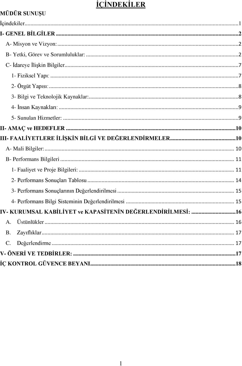 .. 10 B- Performans Bilgileri... 11 1- Faaliyet ve Proje Bilgileri:... 11 2- Performans Sonuçları Tablosu... 14 3- Performans Sonuçlarının Değerlendirilmesi.