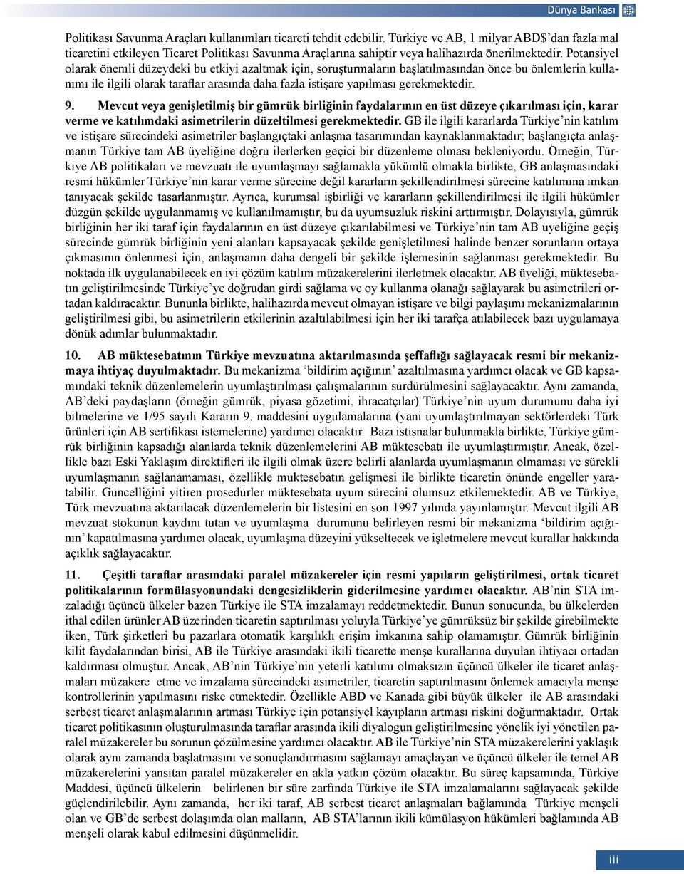 Potansiyel olarak önemli düzeydeki bu etkiyi azaltmak için, soruşturmaların başlatılmasından önce bu önlemlerin kullanımı ile ilgili olarak taraflar arasında daha fazla istişare yapılması