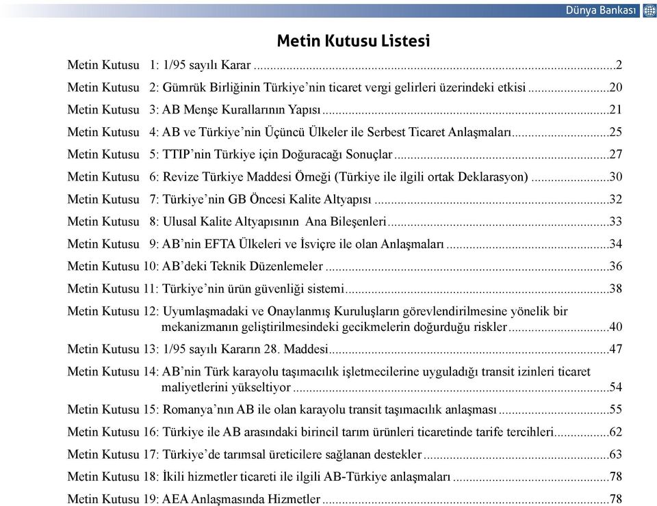 ..27 Metin Kutusu 6: Revize Türkiye Maddesi Örneği (Türkiye ile ilgili ortak Deklarasyon)...30 Metin Kutusu 7: Türkiye nin GB Öncesi Kalite Altyapısı.