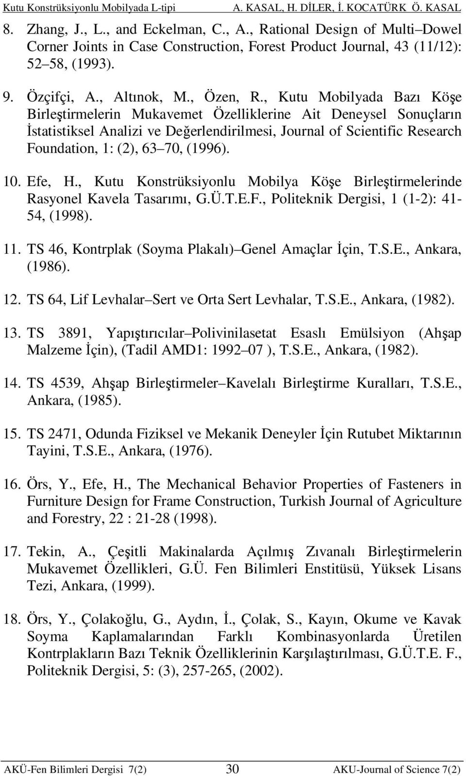 (1996). 10. Efe, H., Kutu Konstrüksiyonlu Mobilya Köşe Birleştirmelerinde Rasyonel Kavela Tasarımı, G.Ü.T.E.F., Politeknik Dergisi, 1 (1-2): 41-54, (1998). 11.