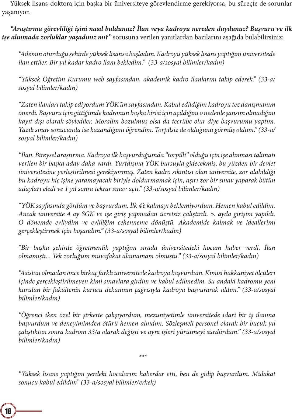 Kadroyu yüksek lisans yaptığım üniversitede ilan ettiler. Bir yıl kadar kadro ilanı bekledim.