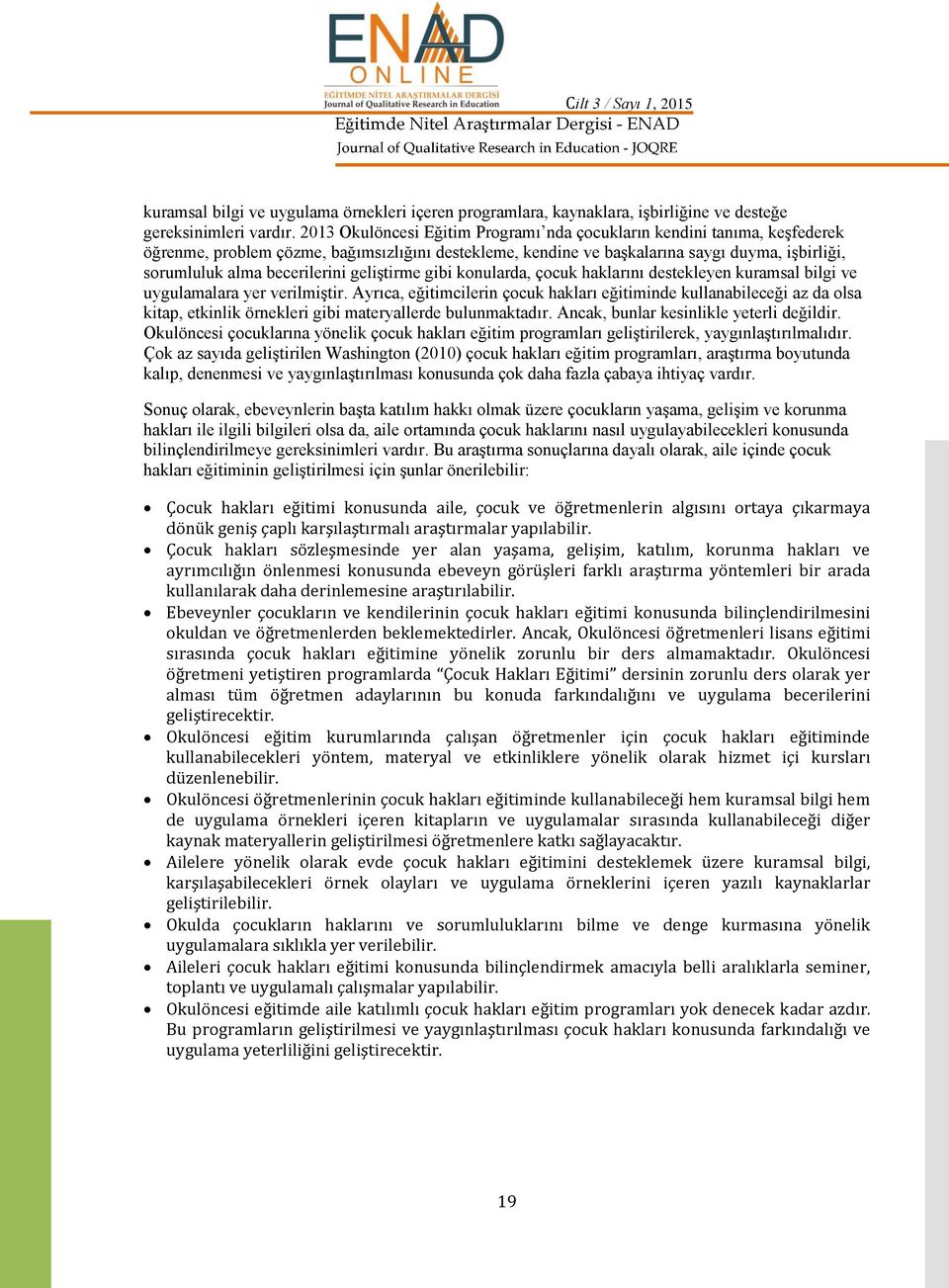 gelitirme gibi konularda, çocuk haklarını destekleyen kuramsal bilgi ve uygulamalara yer verilmitir.