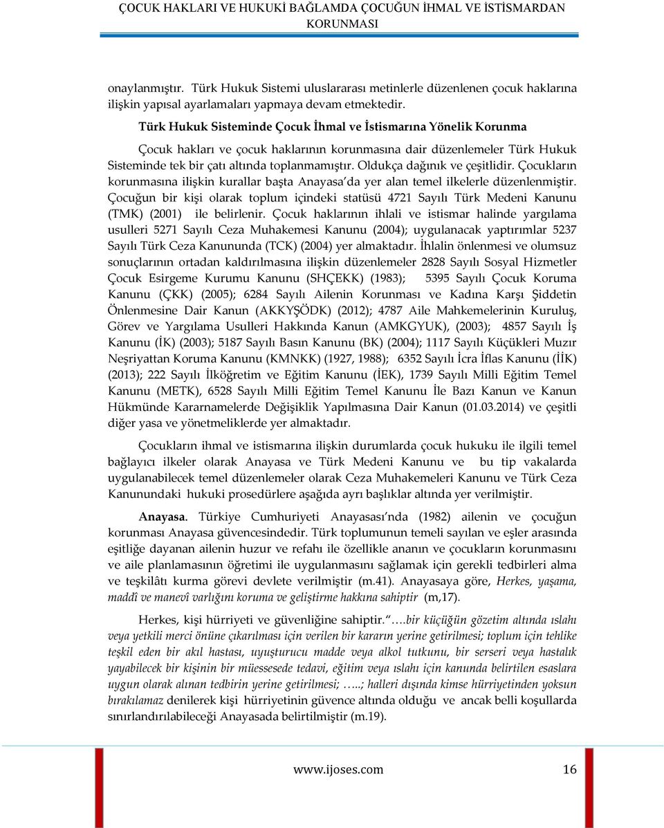 Türk Hukuk Sisteminde Çocuk İhmal ve İstismarına Yönelik Korunma Çocuk hakları ve çocuk haklarının korunmasına dair düzenlemeler Türk Hukuk Sisteminde tek bir çatı altında toplanmamıştır.