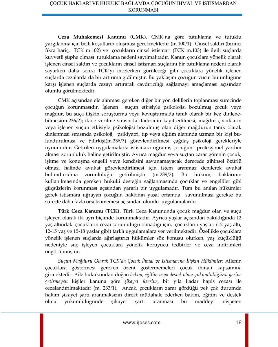 Kanun çocuklara yönelik olarak işlenen cinsel saldırı ve çocukların cinsel istismarı suçlarını bir tutuklama nedeni olarak sayarken daha sonra TCK yı incelerken görüleceği gibi çocuklara yönelik