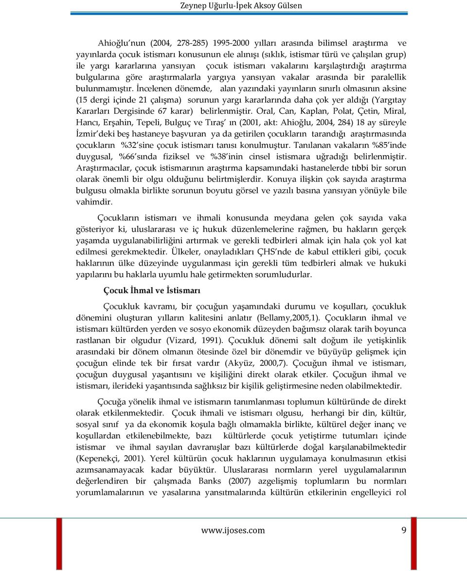 İncelenen dönemde, alan yazındaki yayınların sınırlı olmasının aksine (15 dergi içinde 21 çalışma) sorunun yargı kararlarında daha çok yer aldığı (Yargıtay Kararları Dergisinde 67 karar)