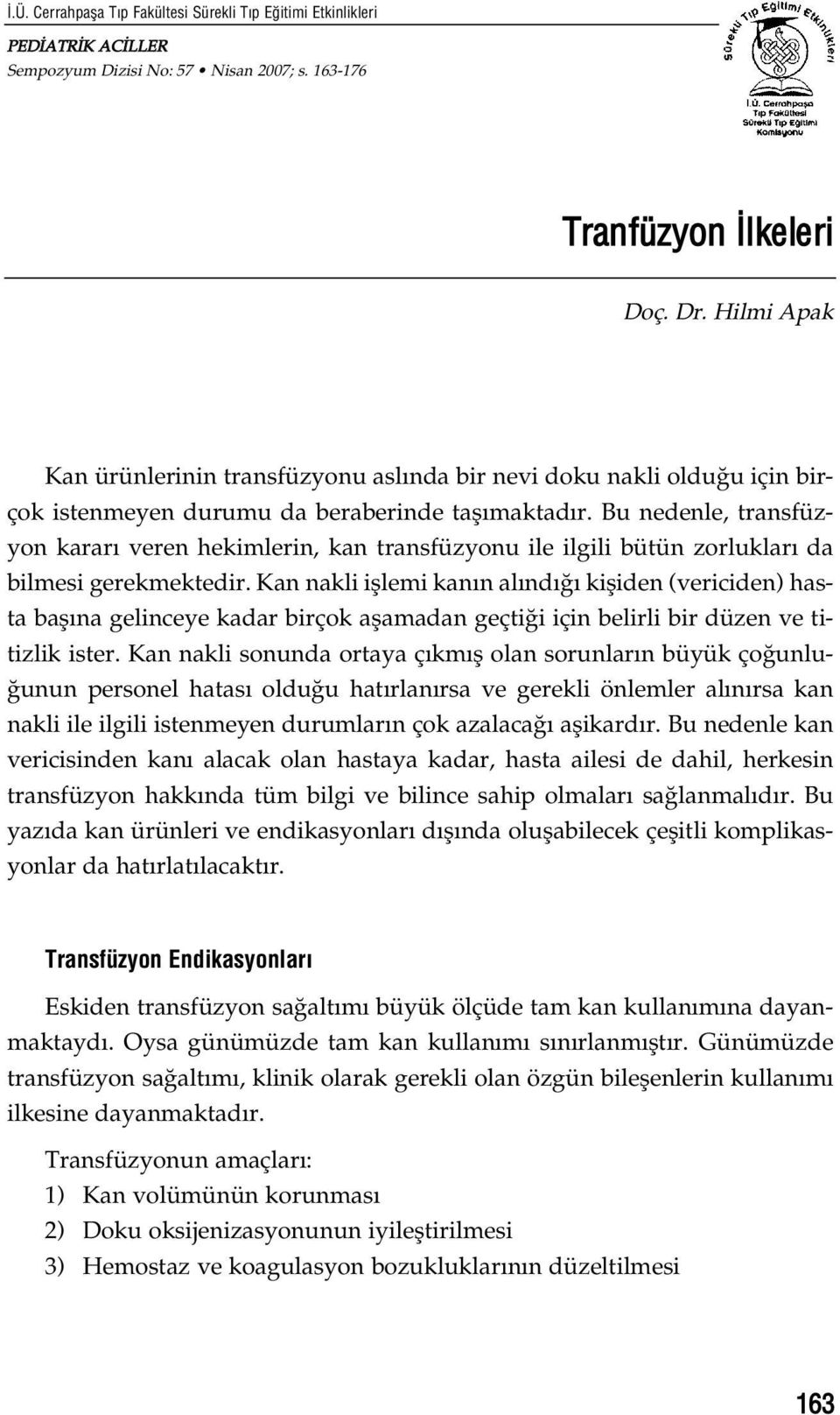 Bu nedenle, transfüzyon karar veren hekimlerin, kan transfüzyonu ile ilgili bütün zorluklar da bilmesi gerekmektedir.