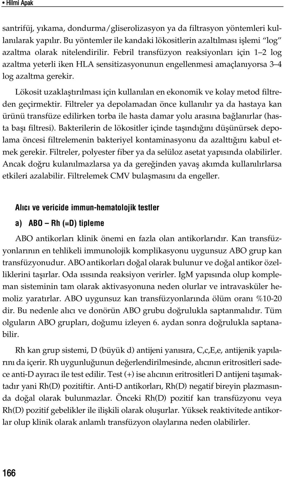 Lökosit uzaklaflt r lmas için kullan lan en ekonomik ve kolay metod filtreden geçirmektir.