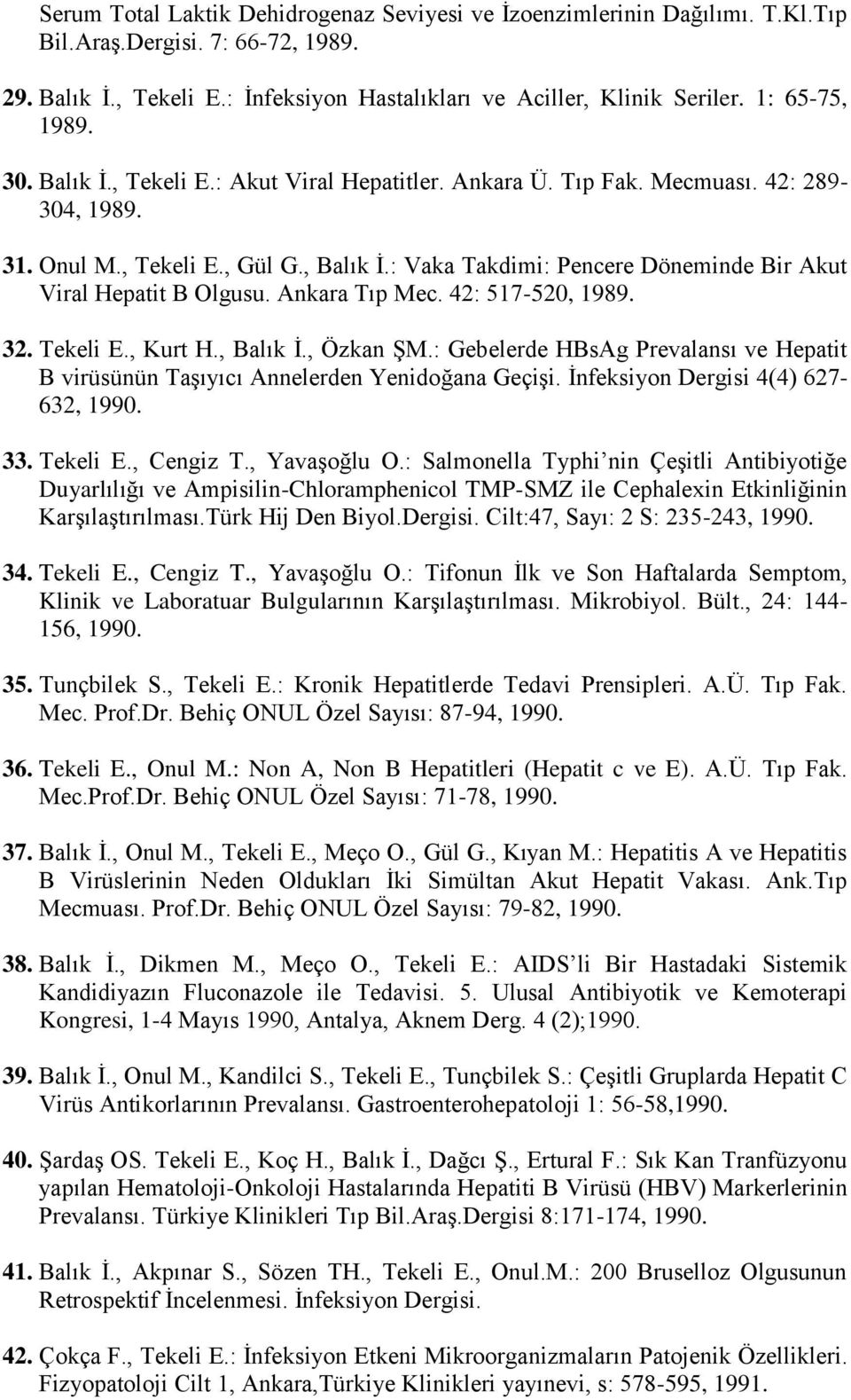 : Vaka Takdimi: Pencere Döneminde Bir Akut Viral Hepatit B Olgusu. Ankara Tıp Mec. 42: 517-520, 1989. 32. Tekeli E., Kurt H., Balık İ., Özkan ŞM.