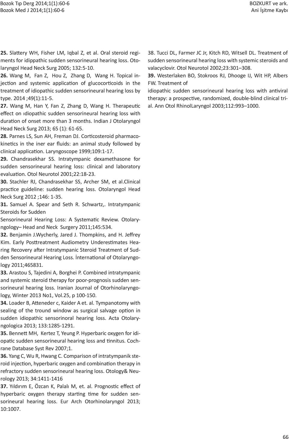 Wang M, Han Y, Fan Z, Zhang D, Wang H. Therapeutic effect on ıdiopathic sudden sensorineural hearing loss with duration of onset more than 3 months.