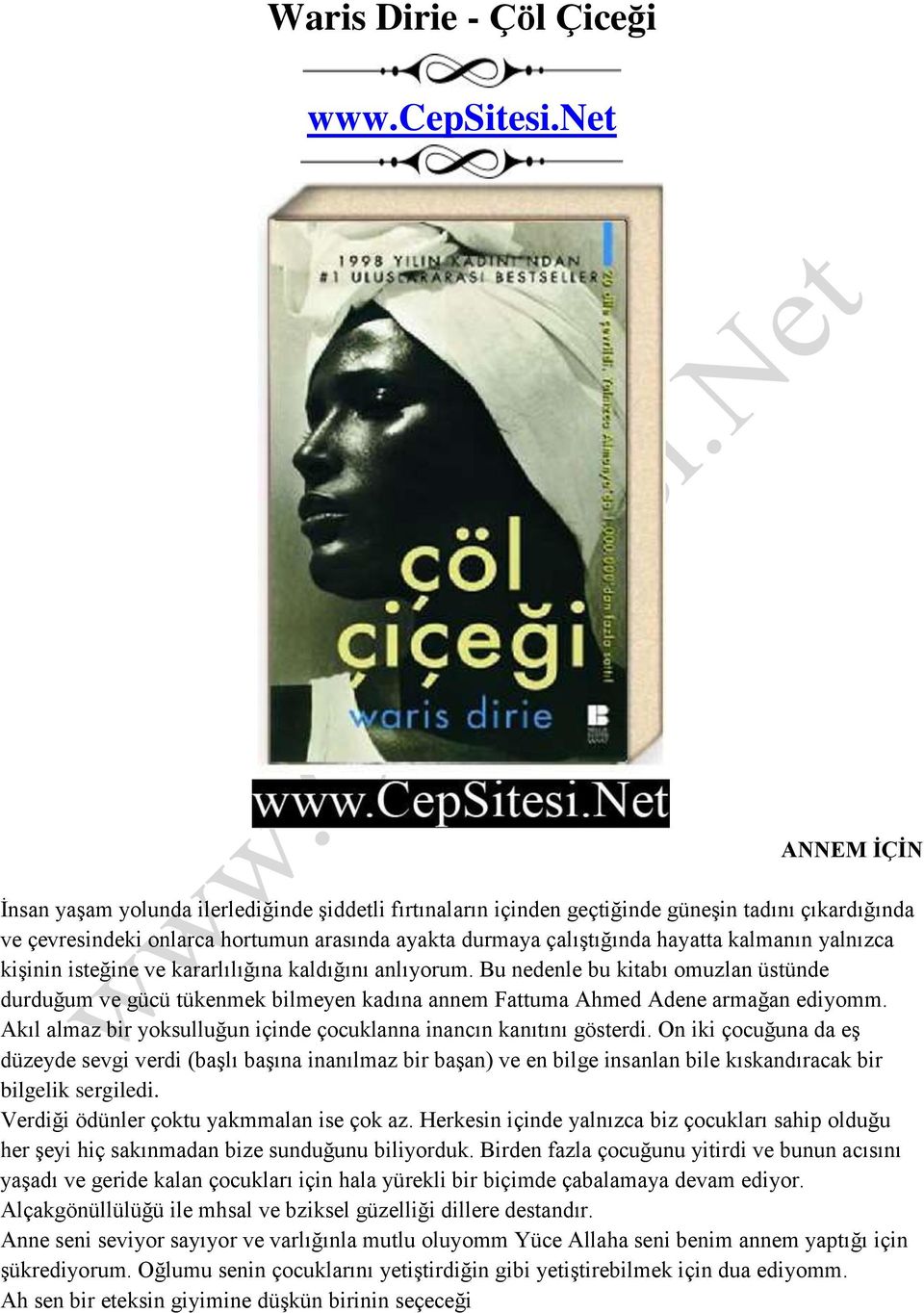 kalmanın yalnızca kişinin isteğine ve kararlılığına kaldığını anlıyorum. Bu nedenle bu kitabı omuzlan üstünde durduğum ve gücü tükenmek bilmeyen kadına annem Fattuma Ahmed Adene armağan ediyomm.