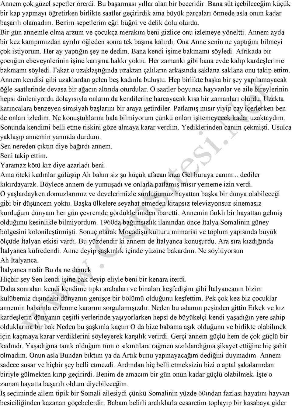 Bir gün annemle olma arzum ve çocukça merakım beni gizlice onu izlemeye yöneltti. Annem ayda bir kez kampımızdan ayrılır öğleden sonra tek başına kalırdı.