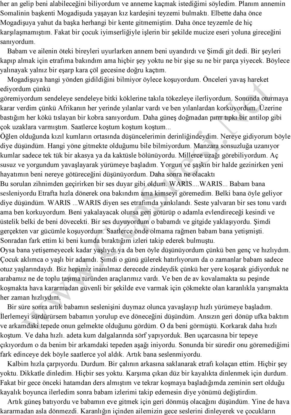 Fakat bir çocuk iyimserliğiyle işlerin bir şekilde mucize eseri yoluna gireceğini sanıyordum. Babam ve ailenin öteki bireyleri uyurlarken annem beni uyandırdı ve Şimdi git dedi.