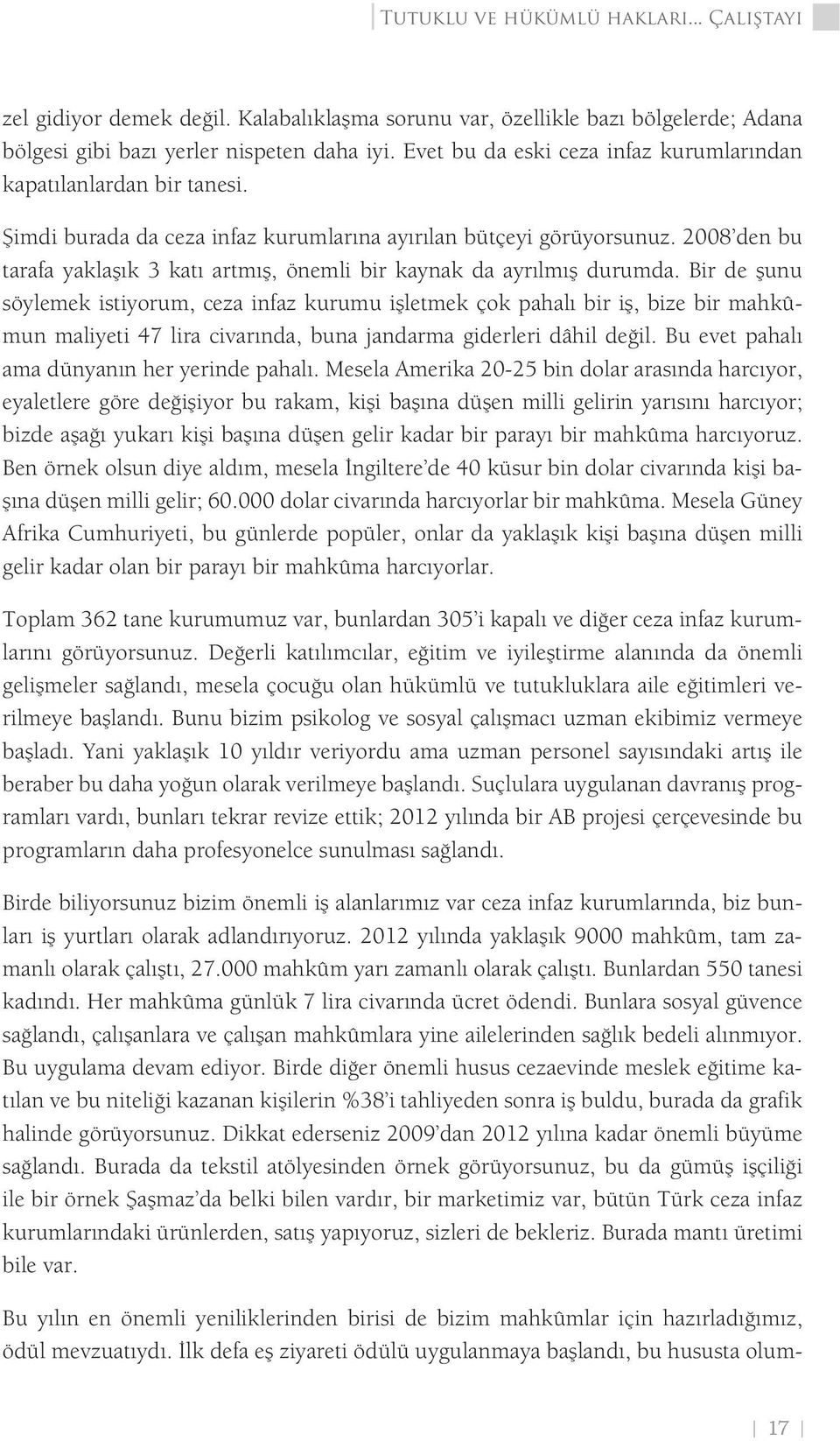 2008 den bu tarafa yaklaşık 3 katı artmış, önemli bir kaynak da ayrılmış durumda.