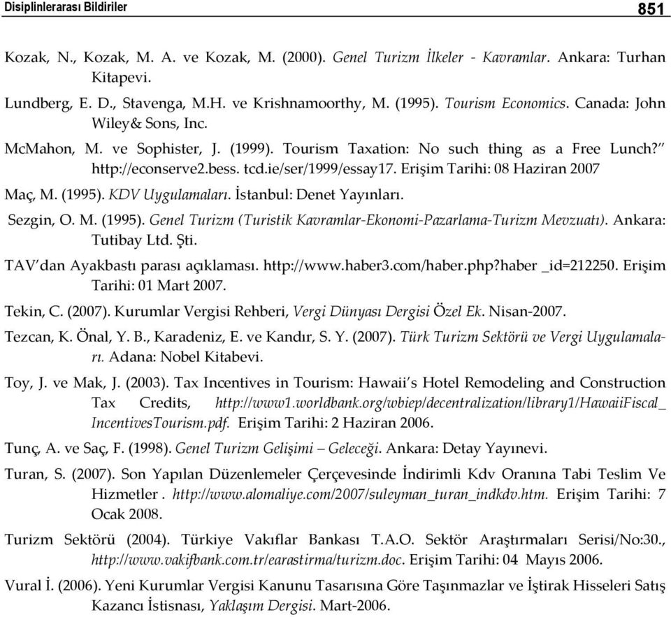 Erişim Tarihi: 08 Haziran 2007 Maç, M. (1995). KDV Uygulamaları. İstanbul: Denet Yayınları. Sezgin, O. M. (1995). Genel Turizm (Turistik Kavramlar Ekonomi Pazarlama Turizm Mevzuatı).
