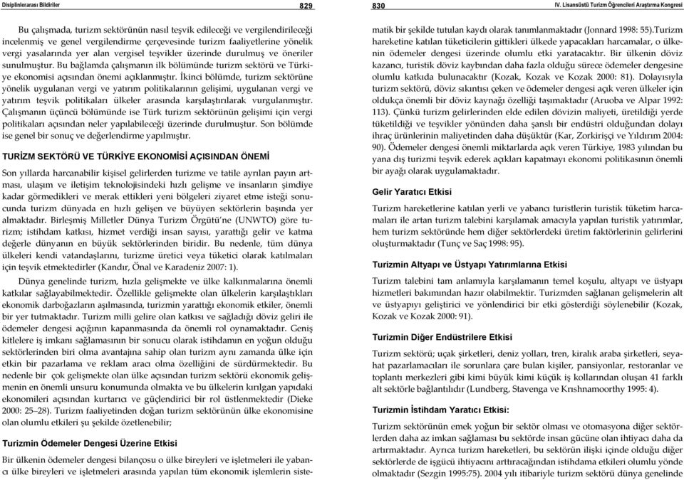 İkinci bölümde, turizm sektörüne yönelik uygulanan vergi ve yatırım politikalarının gelişimi, uygulanan vergi ve yatırım teşvik politikaları ülkeler arasında karşılaştırılarak vurgulanmıştır.