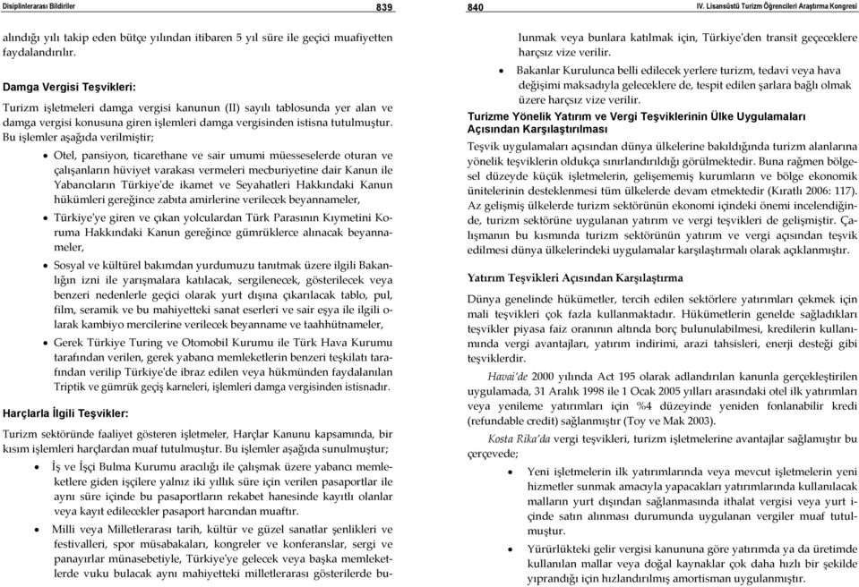 Bu işlemler aşağıda verilmiştir; Otel, pansiyon, ticarethane ve sair umumi müesseselerde oturan ve çalışanların hüviyet varakası vermeleri mecburiyetine dair Kanun ile Yabancıların Türkiyeʹde ikamet