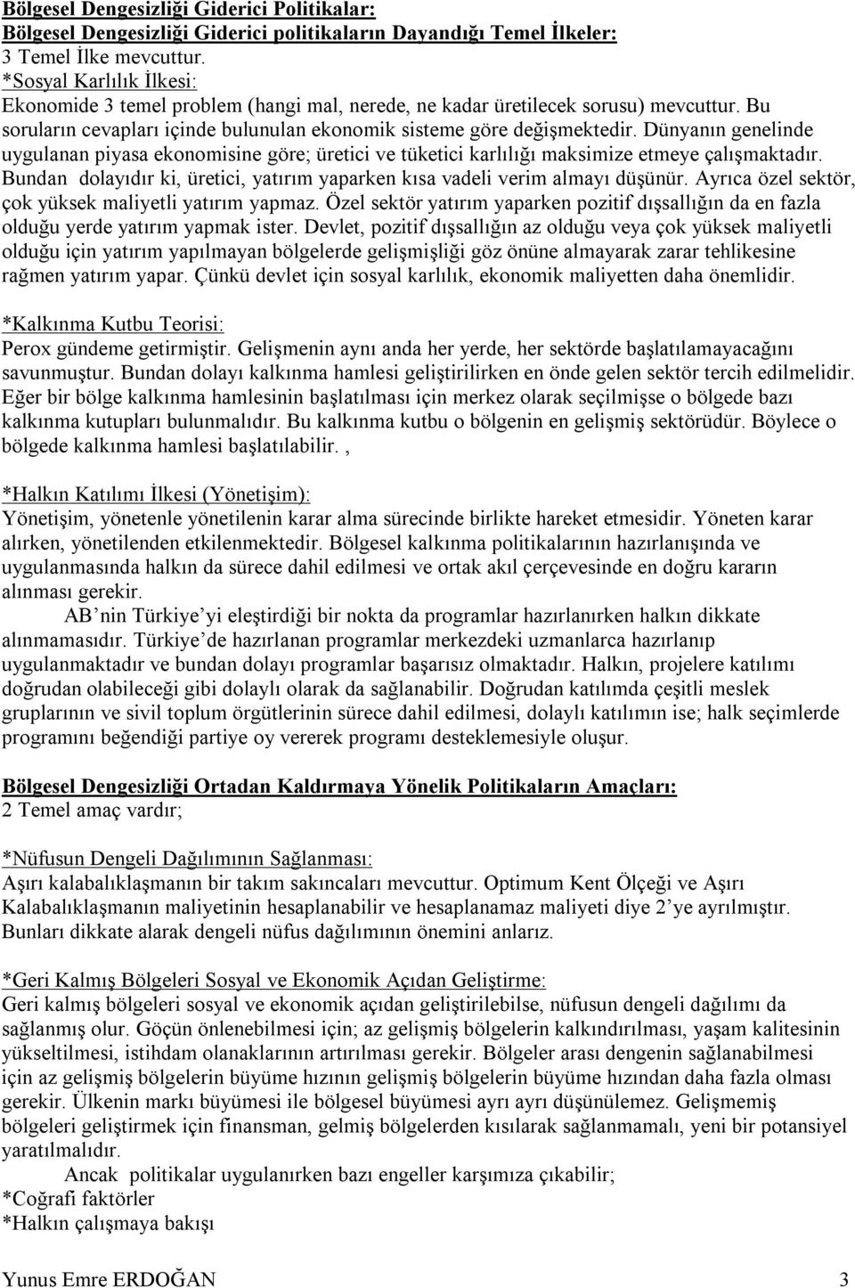 Dünyanın genelinde uygulanan piyasa ekonomisine göre; üretici ve tüketici karlılığı maksimize etmeye çalışmaktadır. Bundan dolayıdır ki, üretici, yatırım yaparken kısa vadeli verim almayı düşünür.