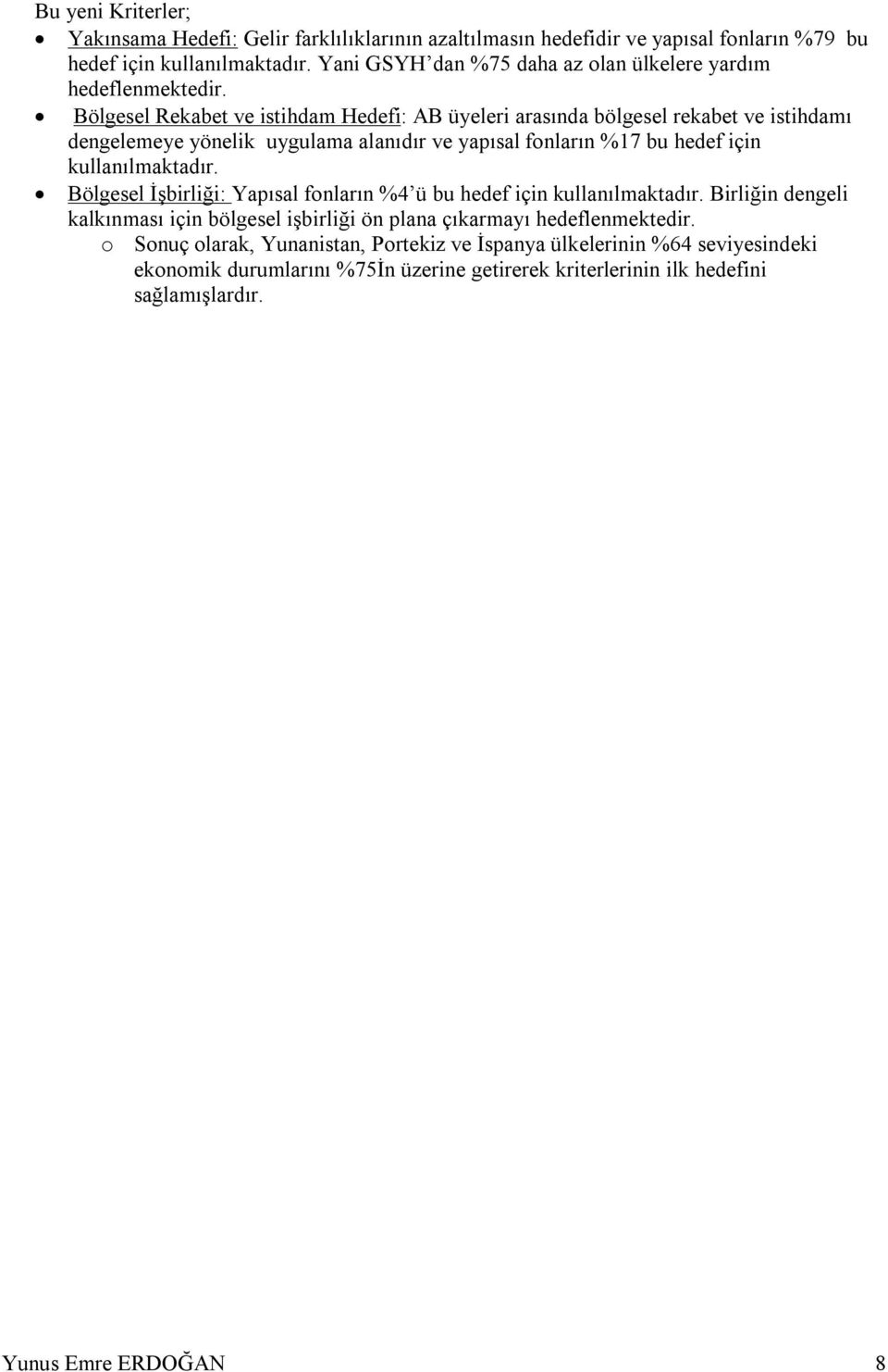 Bölgesel Rekabet ve istihdam Hedefi: AB üyeleri arasında bölgesel rekabet ve istihdamı dengelemeye yönelik uygulama alanıdır ve yapısal fonların %17 bu hedef için kullanılmaktadır.