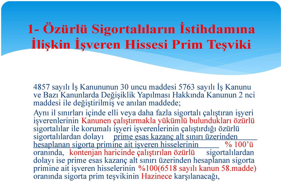 ile korumalı işyeri işverenlerinin çalıştırdığı özürlü sigortalılardan dolayı prime esas kazanç alt sınırı üzerinden hesaplanan sigorta primine ait işveren hisselerinin % 100 ü oranında, kontenjan