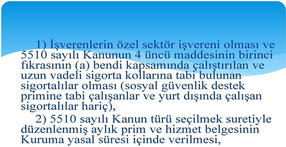 (sosyal güvenlik destek primine tabi çalışanlar ve yurt dışında çalışan sigortalılar hariç), 2) 5510