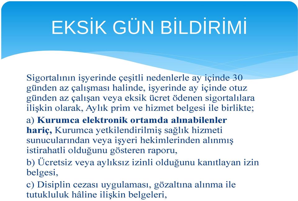 alınabilenler hariç, Kurumca yetkilendirilmiş sağlık hizmeti sunucularından veya işyeri hekimlerinden alınmış istirahatli olduğunu gösteren