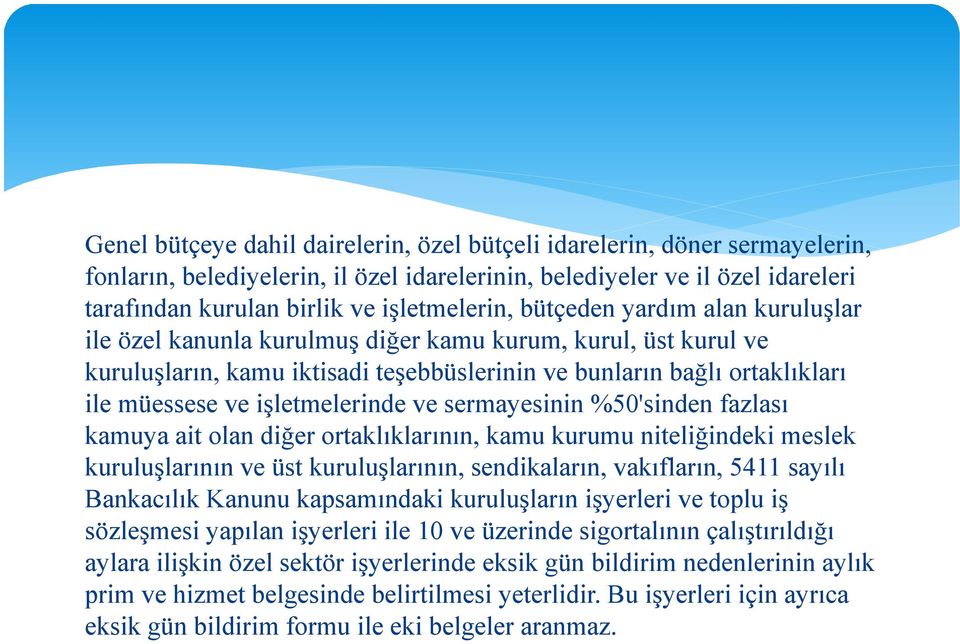 işletmelerinde ve sermayesinin %50'sinden fazlası kamuya ait olan diğer ortaklıklarının, kamu kurumu niteliğindeki meslek kuruluşlarının ve üst kuruluşlarının, sendikaların, vakıfların, 5411 sayılı