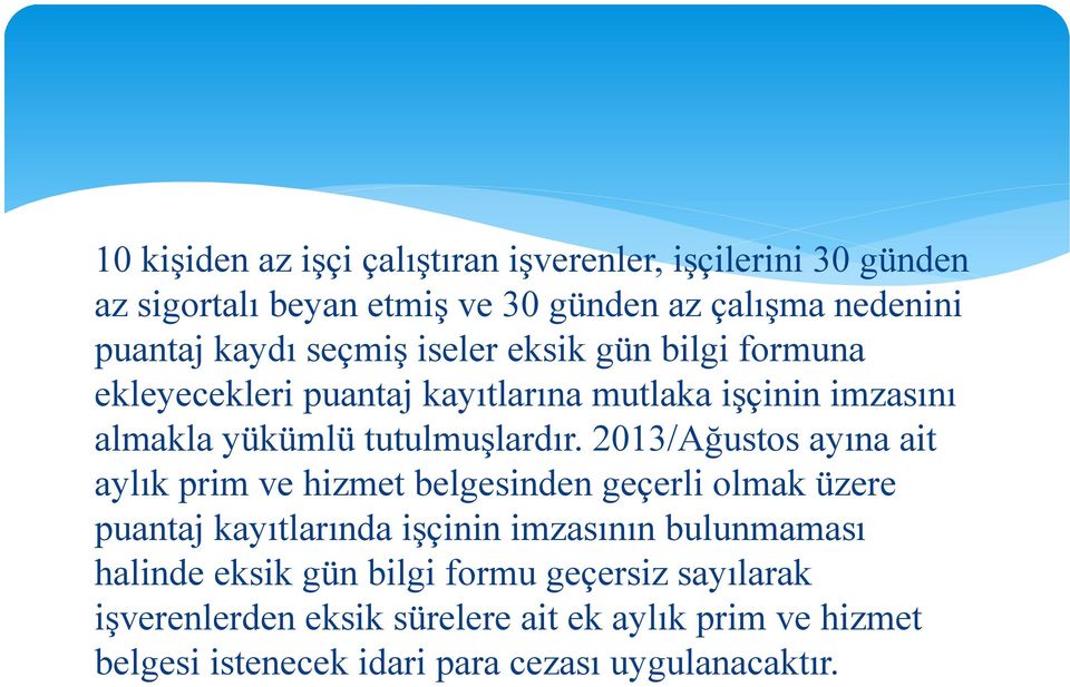 2013/Ağustos ayına ait aylık prim ve hizmet belgesinden geçerli olmak üzere puantaj kayıtlarında işçinin imzasının bulunmaması halinde