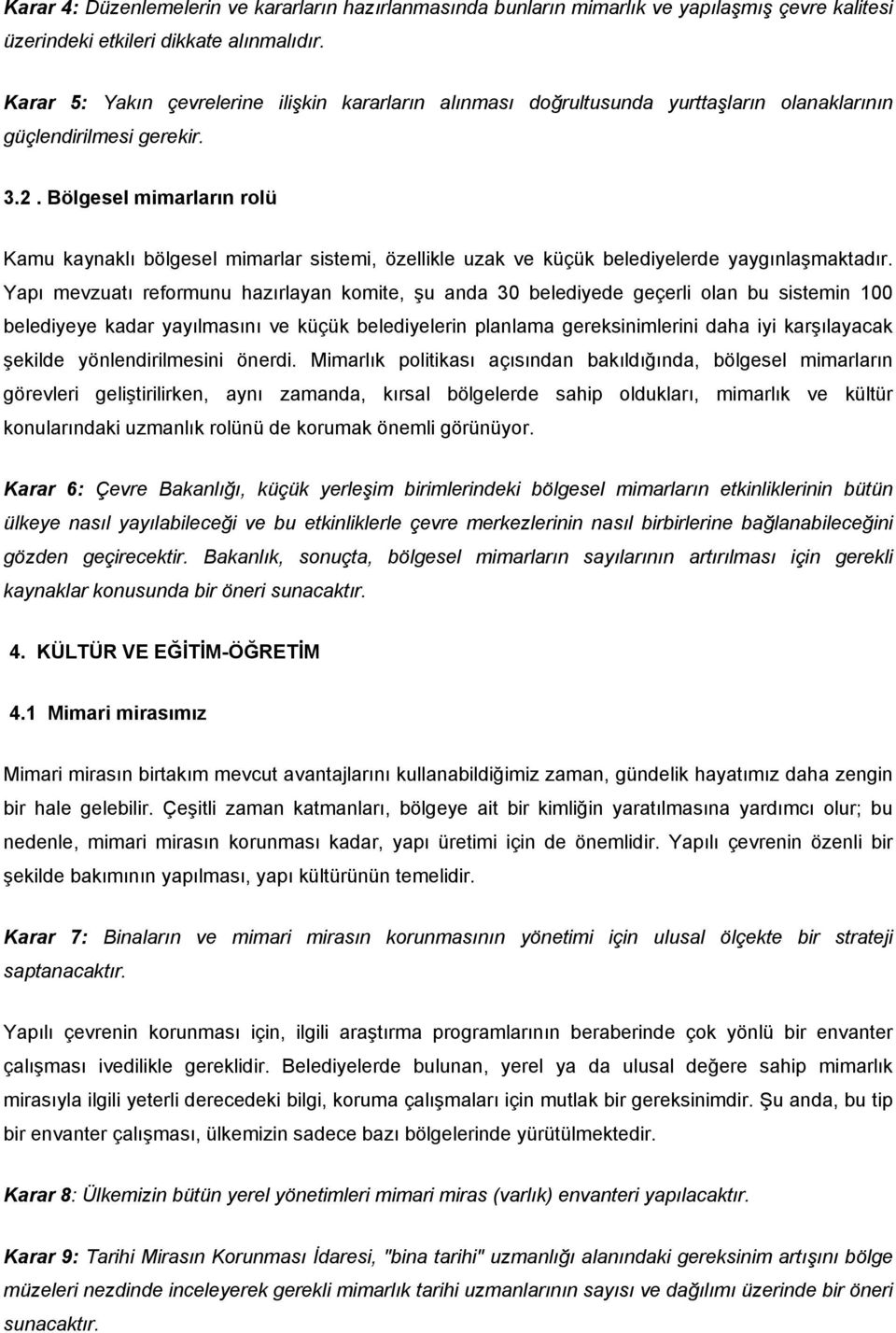 Bölgesel mimarların rolü Kamu kaynaklı bölgesel mimarlar sistemi, özellikle uzak ve küçük belediyelerde yaygınlaşmaktadır.