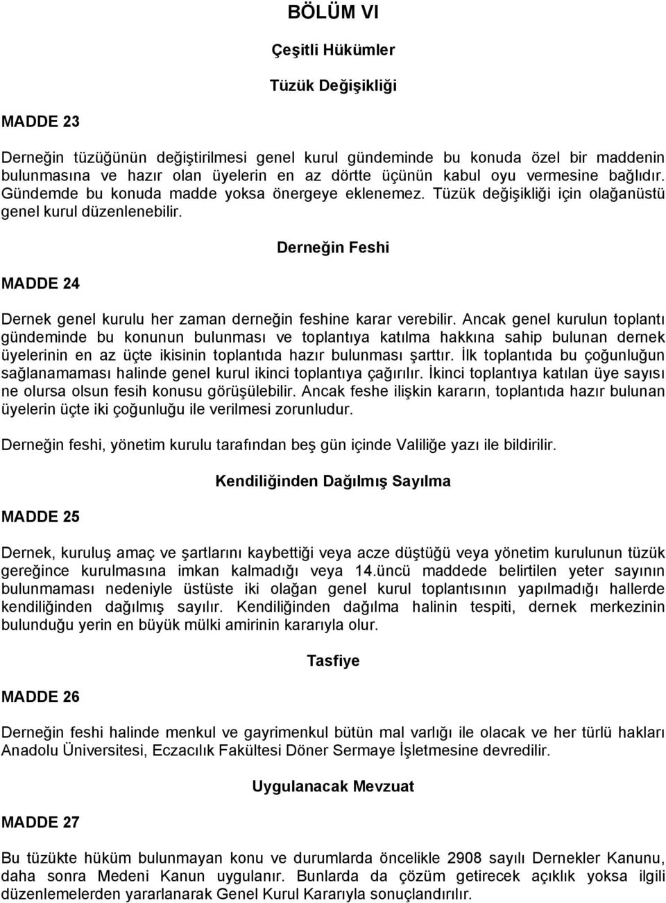 MADDE 24 Derneğin Feshi Dernek genel kurulu her zaman derneğin feshine karar verebilir.