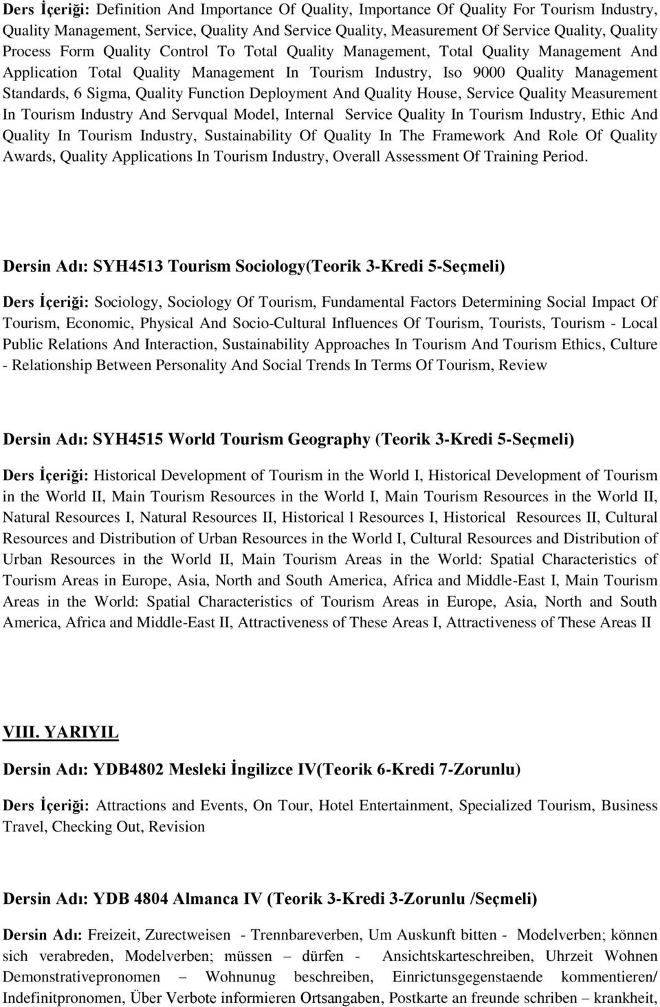 Quality Function Deployment And Quality House, Service Quality Measurement In Tourism Industry And Servqual Model, Internal Service Quality In Tourism Industry, Ethic And Quality In Tourism Industry,