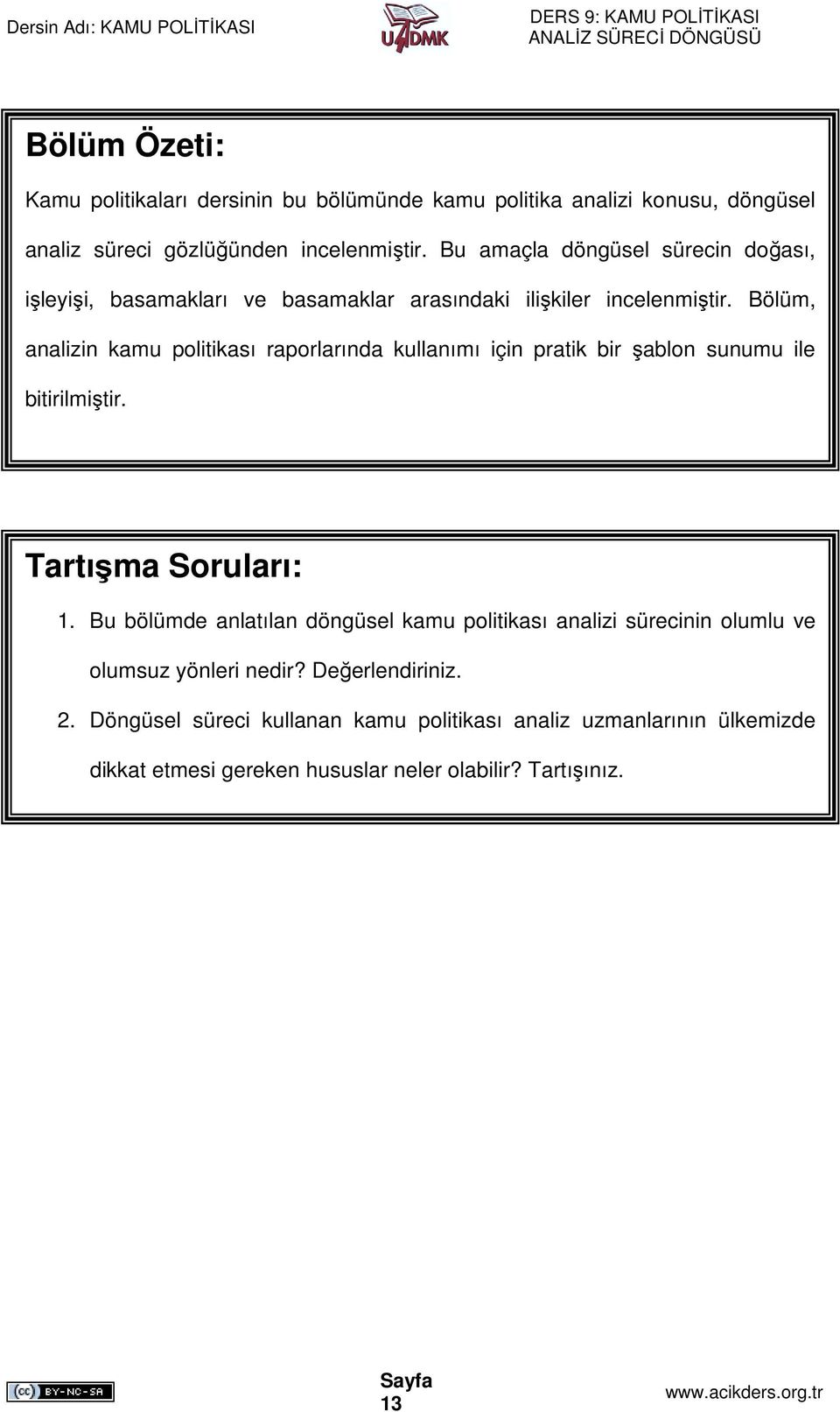 Bölüm, analizin kamu politikası raporlarında kullanımı için pratik bir şablon sunumu ile bitirilmiştir. Tartışma Soruları: 1.