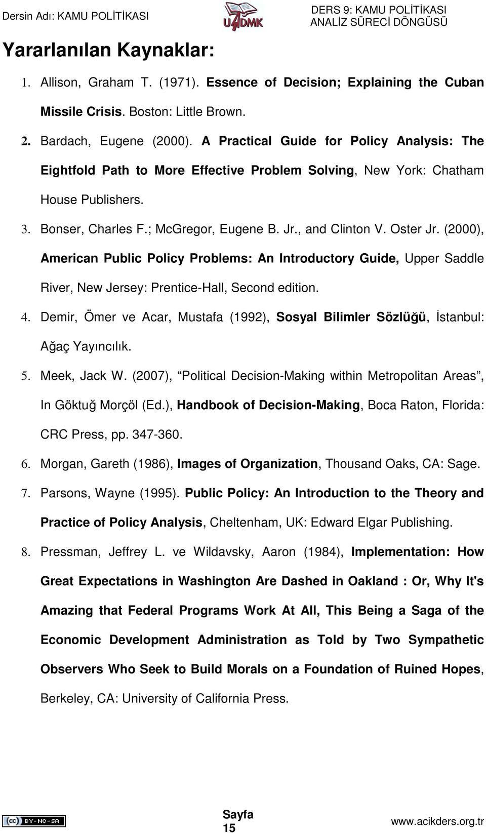 Oster Jr. (2000), American Public Policy Problems: An Introductory Guide, Upper Saddle River, New Jersey: Prentice-Hall, Second edition. 4.