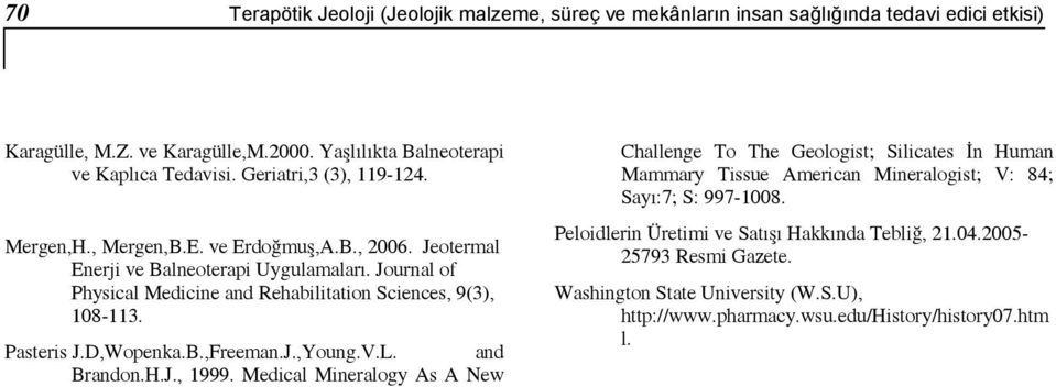 Journal of Physical Medicine and Rehabilitation Sciences, 9(3), 108-113. Pasteris J.D,Wopenka.B.,Freeman.J.,Young.V.L. and Brandon.H.J., 1999.