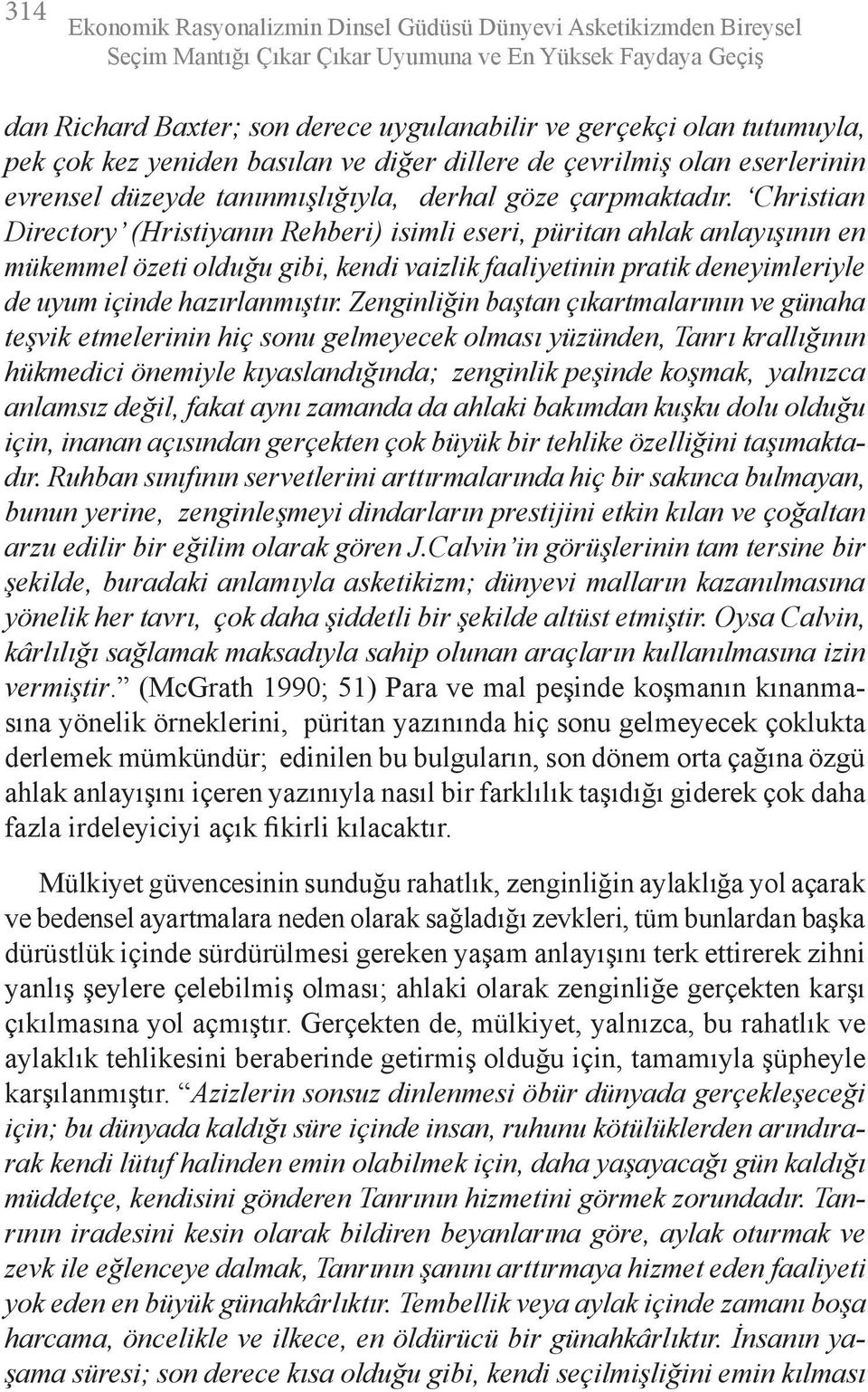 Christian Directory (Hristiyanın Rehberi) isimli eseri, püritan ahlak anlayışının en mükemmel özeti olduğu gibi, kendi vaizlik faaliyetinin pratik deneyimleriyle de uyum içinde hazırlanmıştır.