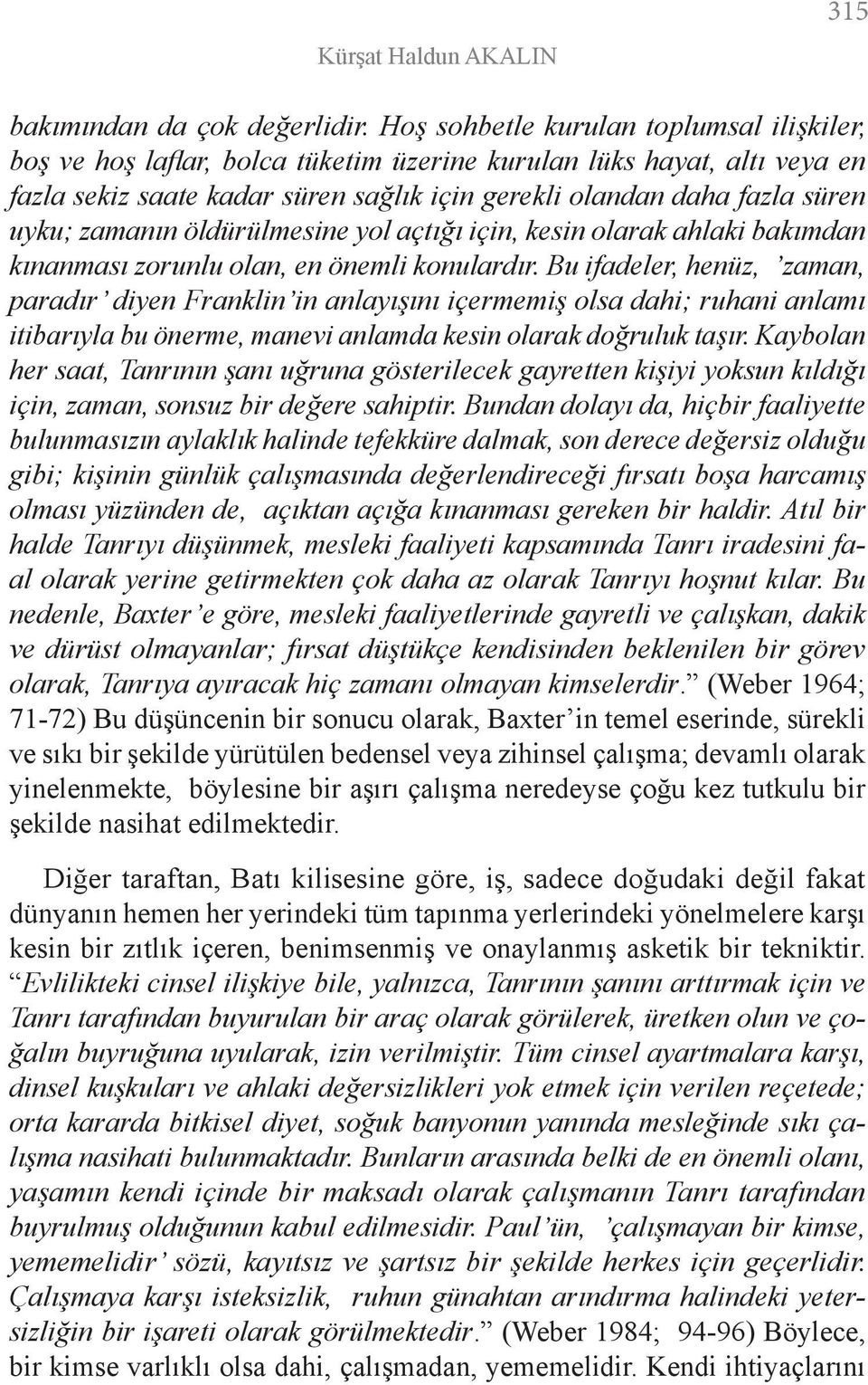 zamanın öldürülmesine yol açtığı için, kesin olarak ahlaki bakımdan kınanması zorunlu olan, en önemli konulardır.