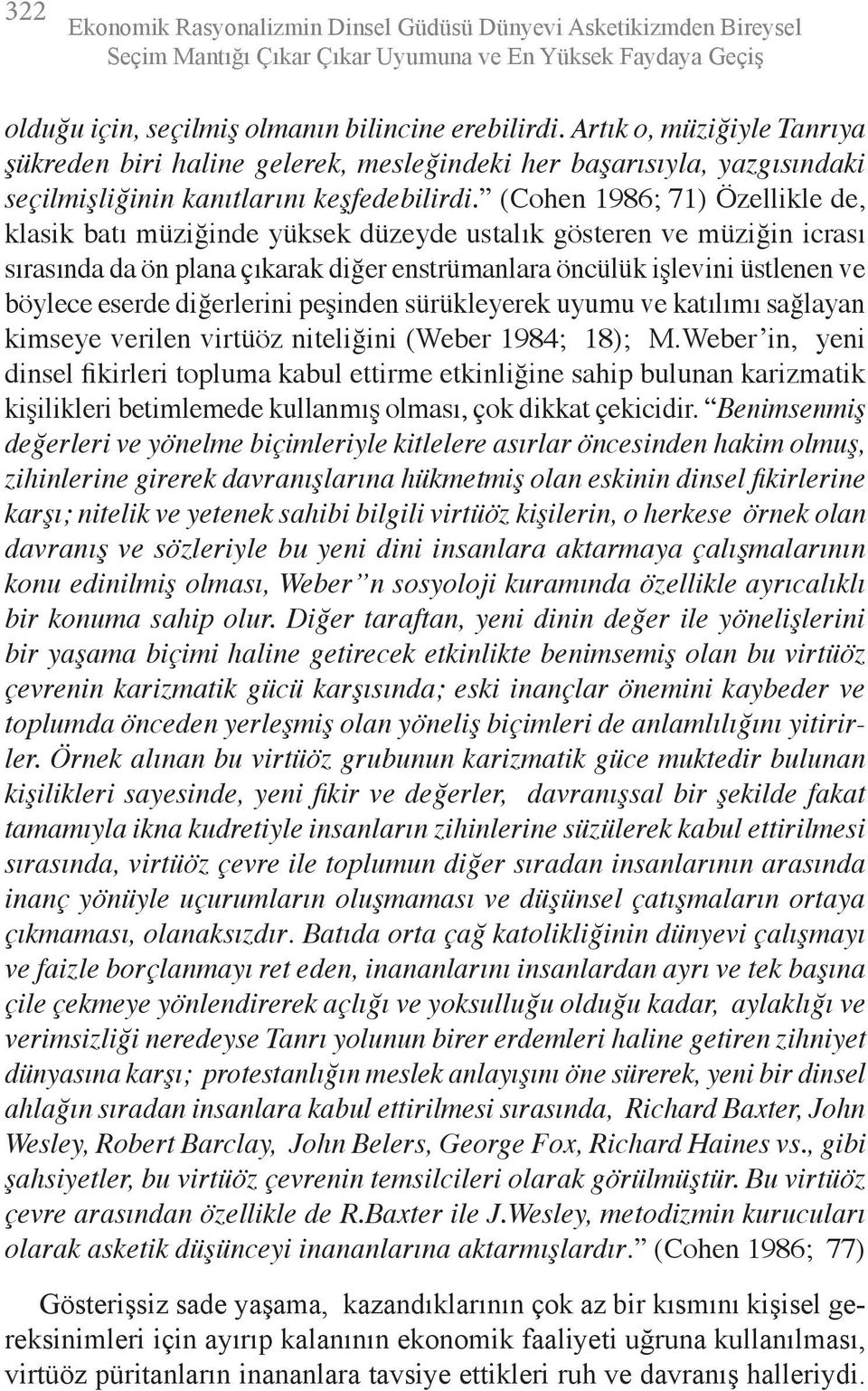 (Cohen 1986; 71) Özellikle de, klasik batı müziğinde yüksek düzeyde ustalık gösteren ve müziğin icrası sırasında da ön plana çıkarak diğer enstrümanlara öncülük işlevini üstlenen ve böylece eserde