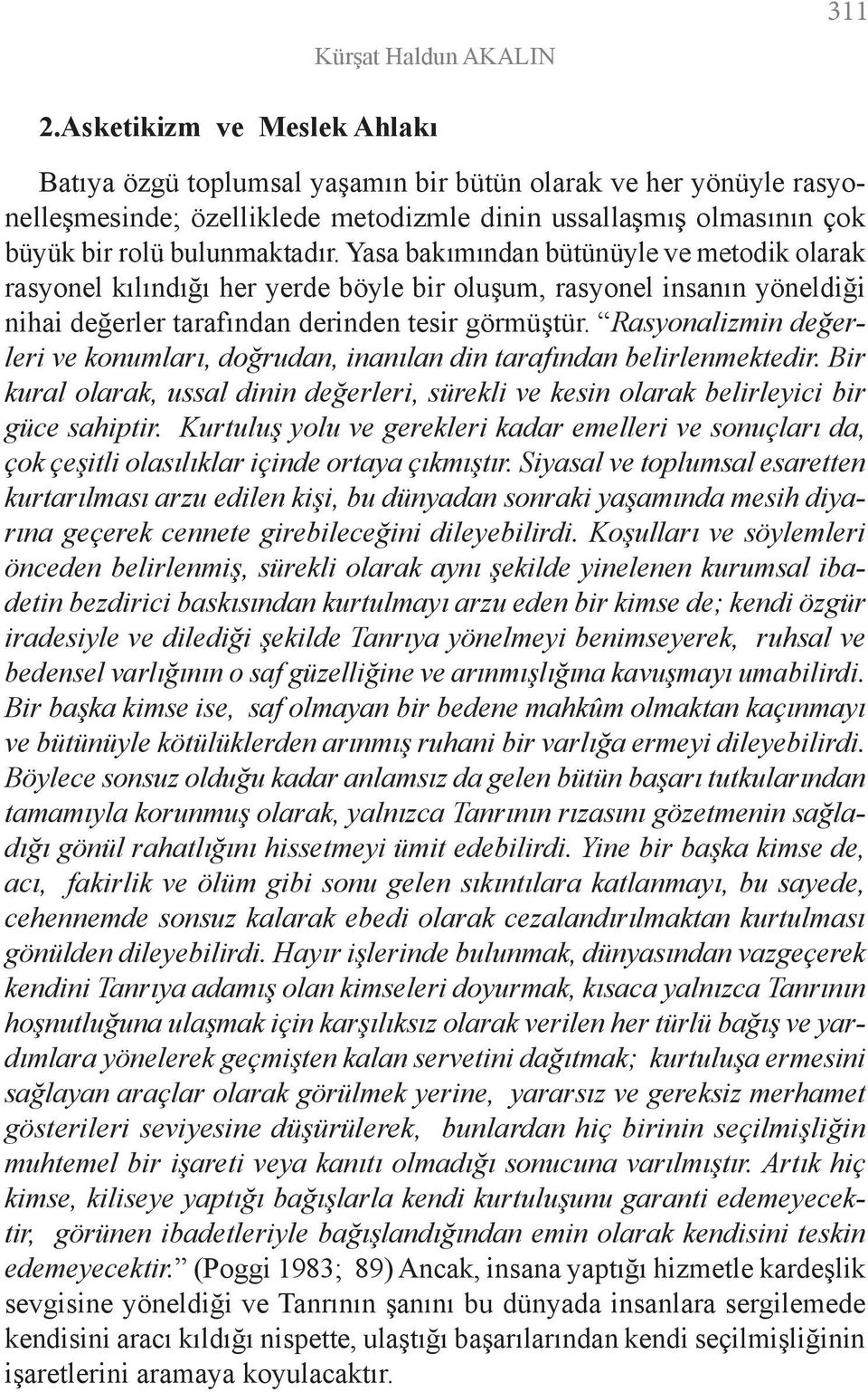 Yasa bakımından bütünüyle ve metodik olarak rasyonel kılındığı her yerde böyle bir oluşum, rasyonel insanın yöneldiği nihai değerler tarafından derinden tesir görmüştür.