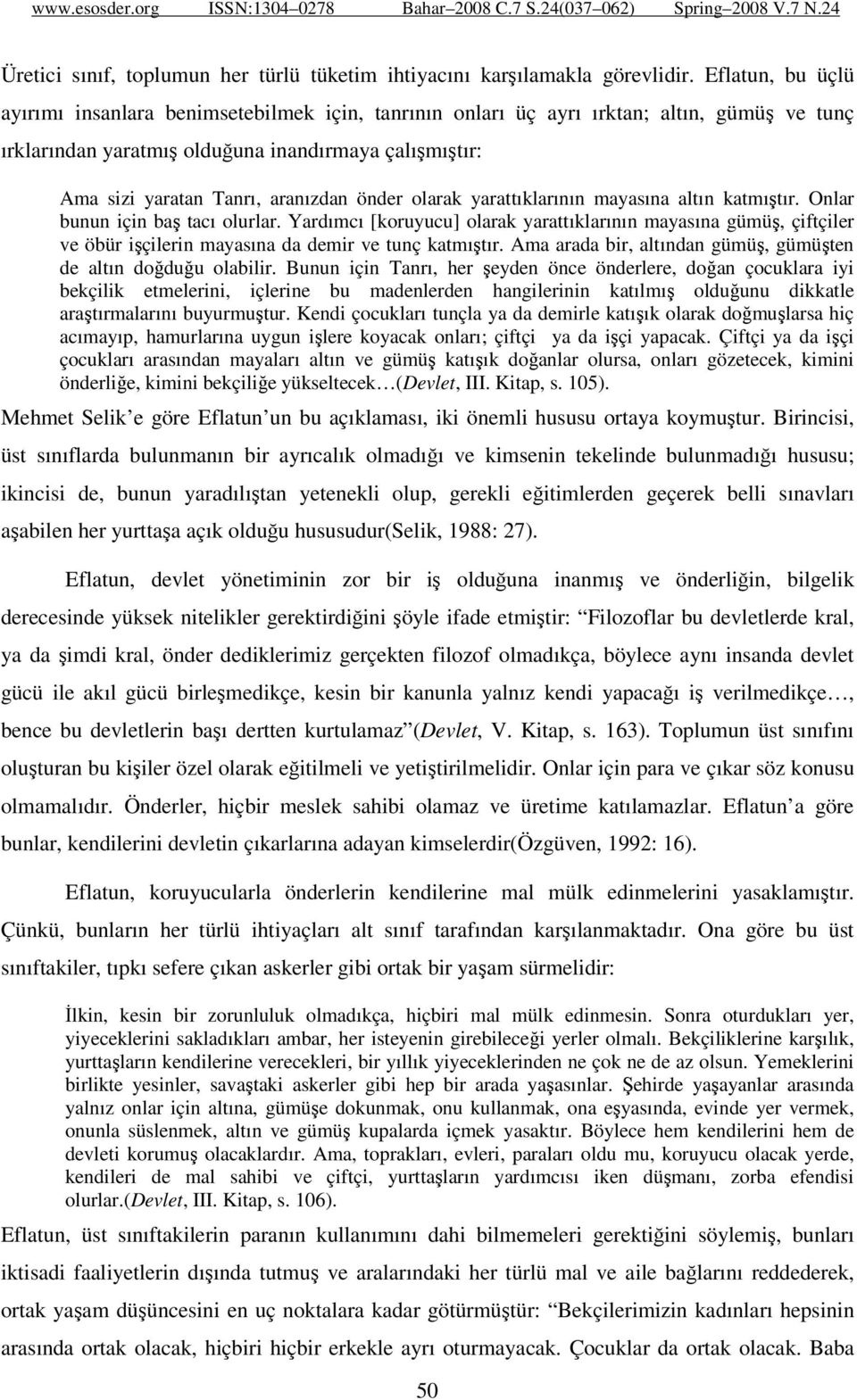 önder olarak yarattıklarının mayasına altın katmıştır. Onlar bunun için baş tacı olurlar.